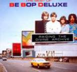 Be Bop Deluxe - Raiding The Divine Archive: The Best Of Be Bop Deluxe