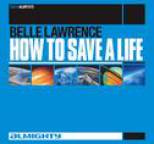 Belle Lawrence - Almighty Presents: How To Save A Life