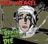 Ben Weasel - The Brain That Wouldn't Die