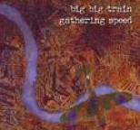 Big Big Train - Gathering Speed