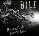 Bile - Built to Fuck, Born to Kill