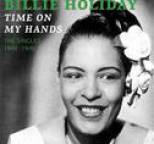 Billie Holiday and Her Orchestra - Time On My Hands (The Singles 1940)