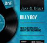 Billy Boy - Here's My Picture / You've Got Me Wrong (Mono Version)