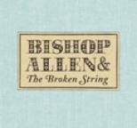 Bishop Allen - The Broken String