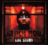 Black Rob - Life Story