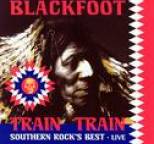 Blackfoot - Train Train: Southern Rock's Best - Live