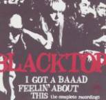 Blacktop - I Got a Baad Feelin' About This (The Complete Recordings)