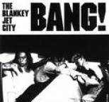BLANKEY JET CITY - BANG!