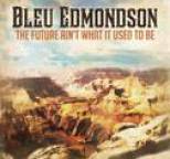 Bleu Edmondson - The Future Ain't What It Used to Be