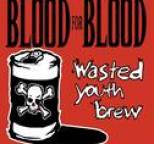 Blood for Blood - Wasted Youth Brew