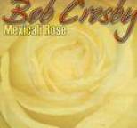 Bob Crosby - Mexicali Rose