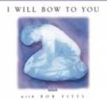 Bob Fitts - I Will Bow To You