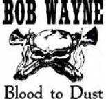 Bob Wayne - Blood to Dust