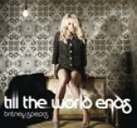 Britney Spears - Till The World Ends