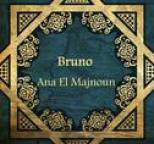 Bruno - Ana El Majnoun