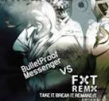 BulletProof Messenger - FIXT Remix vs. Bulletproof Messenger