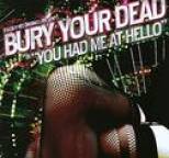 Bury Your Dead - You Had Me At Hello