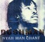 Bushman - Nyah Man Chant