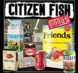 Citizen Fish - Goods