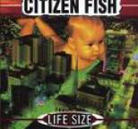 Citizen Fish - Life Size