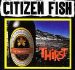 Citizen Fish - Thirst