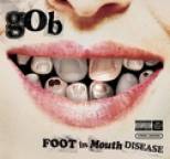 Gob - Foot in Mouth Disease