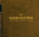 Good Old War - Only Way To Be Alone