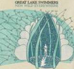 Great Lake Swimmers - New Wild Everywhere (Deluxe Edition)
