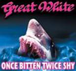 Great White - Once Bitten, Twice Shy