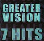 Greater Vision - 7 Hits