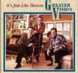 Greater Vision - It's Just Like Heaven