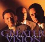 Greater Vision - When I See The Cross