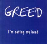 Greed - I'm Eating My Head