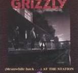 Grizzly - (Meanwhile back...) at the station