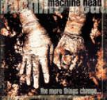 Machine Head - The More Things Change...