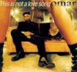 Omar - This Is Not A Love Song