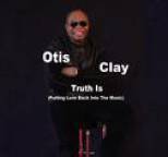 Otis Clay - Truth Is
