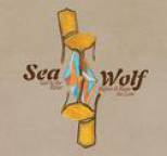 Sea Wolf - Get to the River Before It Runs Too Low