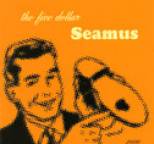 Seamus - The Five Dollar Seamus