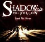 Shadow Will Follow - Break the Mirror