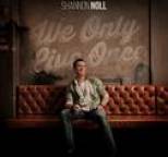 Shannon Noll - We Only Live Once