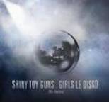 Shiny Toy Guns - Girls Le Disko