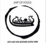 Ship of Fools - Let's Get This Mother Outta Here