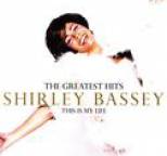 Shirley Bassey - The Greatest Hits: This Is My Life