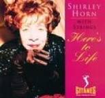Shirley Horn - Here's To Life