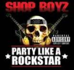 Shop Boyz - Party Like A Rockstar