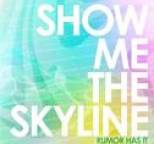 Show Me The Skyline - Rumor Has It