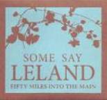 Some Say Leland - Fifty Miles Into the Main