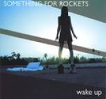 Something For Rockets - Wake Up