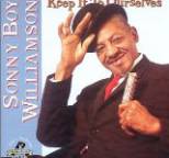 Sonny Boy Williamson - Keep It To Ourselves
